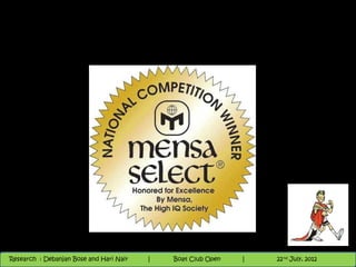 Nighthawk
                                                                        th
                                                                          9 andnd 10 June, 2012
                                                                                 th
 Research : `Debanjan Bose |
   11/22/12
Research : Debanjan Bose and Hari Nair
                                         Nighthawk Boat Club Open
                                            |
                                                   Session      |   |  56
                                                                    9 th and 10th June, 2012
                                                                                22 July, 2012
                                                                                              56
 