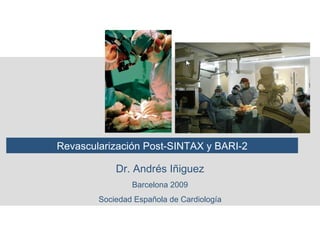 Equipo PET-CT  Revascularización Post-SINTAX y BARI-2 Dr. Andrés Iñiguez Barcelona 2009 Sociedad Española de Cardiología 