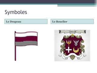 Symboles
Le Drapeau

Le Bouclier

 