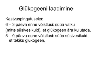 Glükogeeni laadimine Kestvuspingutuseks: 6 – 3 päeva enne võistlusi: süüa valku (mitte süsivesikuid), et glükogeen ära kulutada. 3 – 0 päeva enne võistlusi: süüa süsivesikuid, et tekiks glükogeen. 