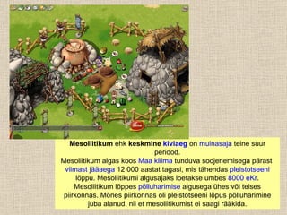 Mesoliitikum  ehk  keskmine  kiviaeg  on  muinasaja  teine suur periood. Mesoliitikum algas koos  Maa   kliima  tunduva soojenemisega pärast  viimast jääaega  12 000 aastat tagasi, mis tähendas  pleistotseeni  lõppu. Mesoliitikumi algusajaks loetakse umbes  8000 eKr . Mesoliitikum lõppes  põlluharimise  algusega ühes või teises piirkonnas. Mõnes piirkonnas oli pleistotseeni lõpus põlluharimine juba alanud, nii et mesoliitikumist ei saagi rääkida. 