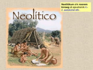 Neoliitikum  ehk  noorem kiviaeg  oli ajavahemik  4. - 2. aastatuhat eKr . 