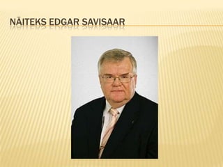 NÄITEKS EDGAR SAVISAAR
 