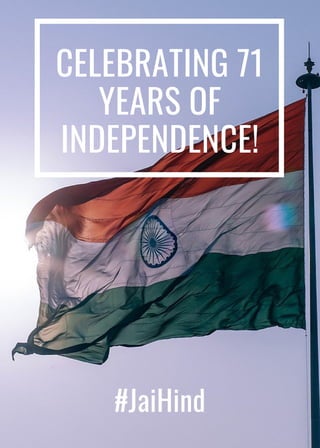 CELEBRATING 71
YEARS OF
INDEPENDENCE!
#JaiHind
 