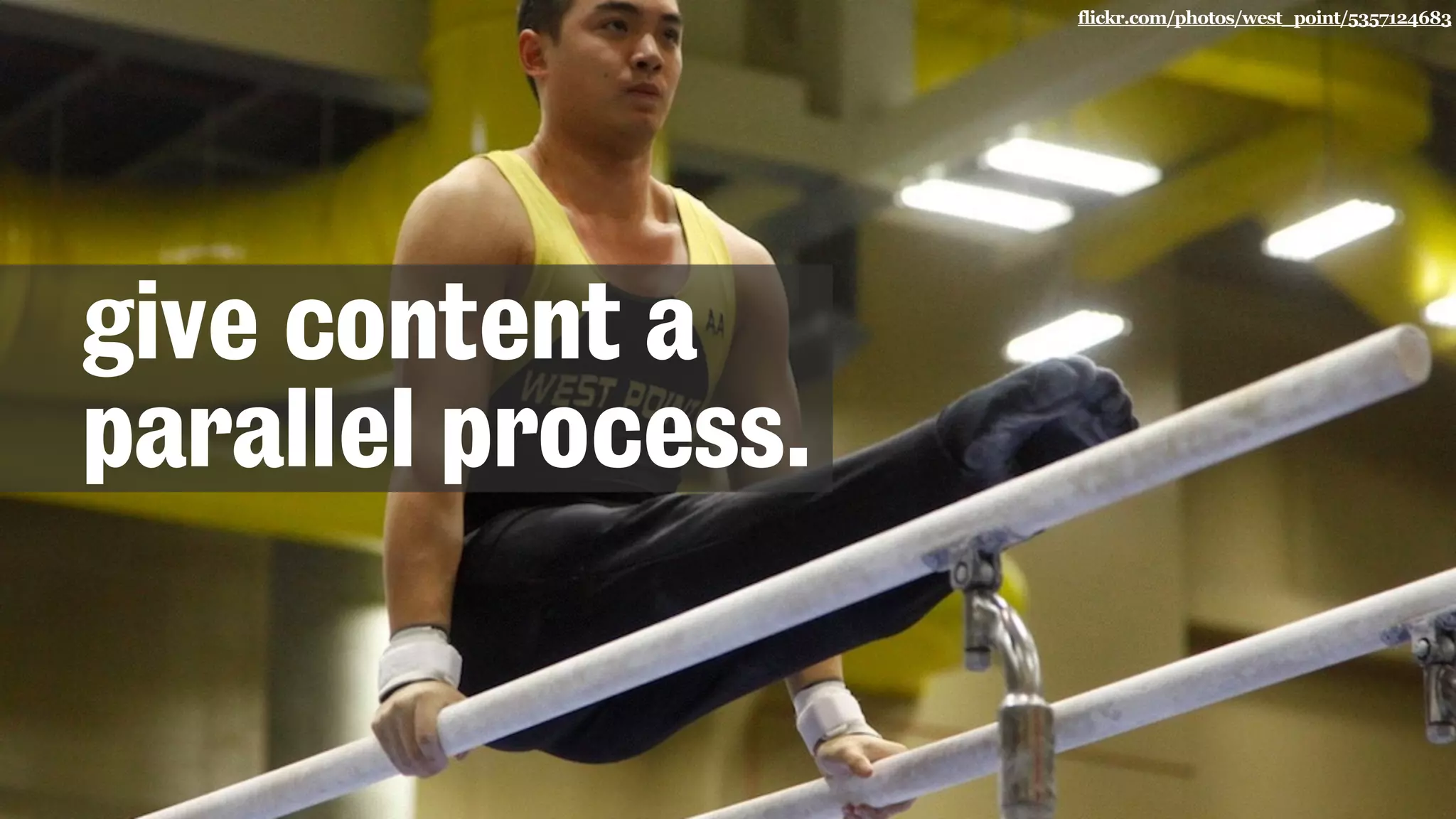 flickr.com/photos/west_point/5357124683
give content a
parallel process.
 