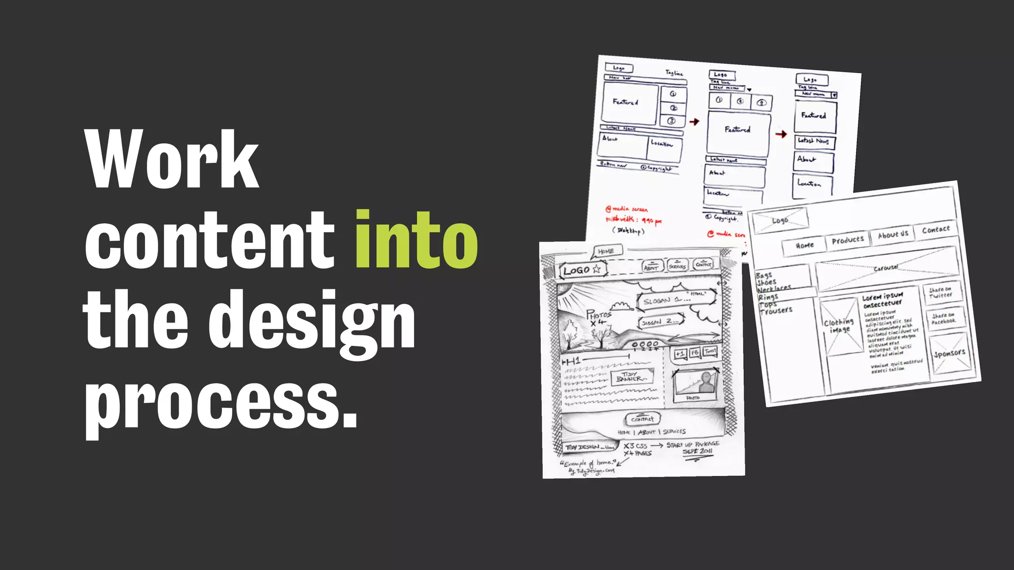Work
content into
the design
process.
 