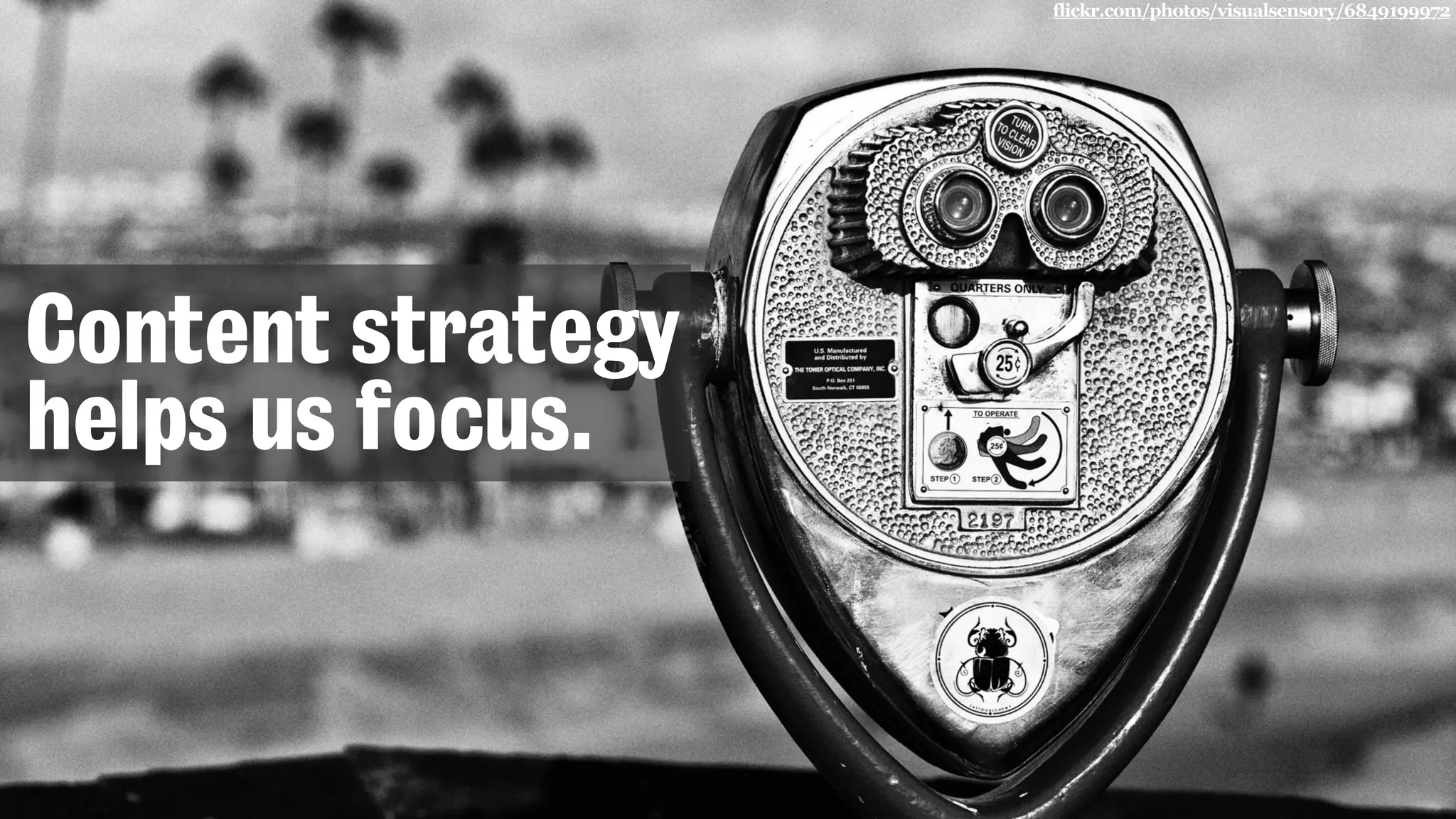 flickr.com/photos/visualsensory/6849199972
Content strategy
helps us focus.
 