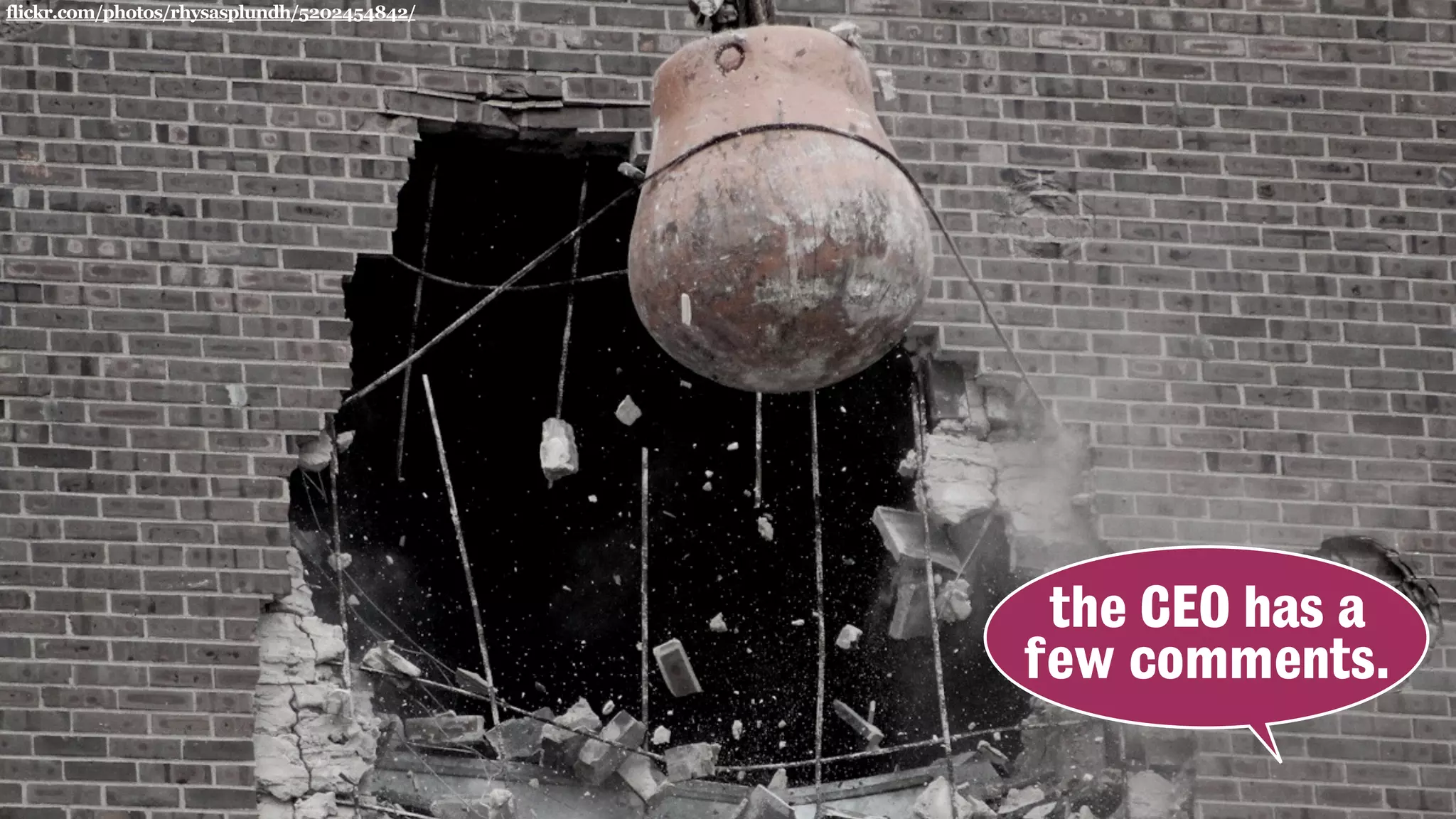 flickr.com/photos/rhysasplundh/5202454842/
the CEO has a
few comments.
 