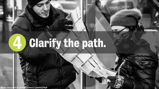 4 Clarify the path.
flickr.com/photos/sjoerdlammers/15990047848
 