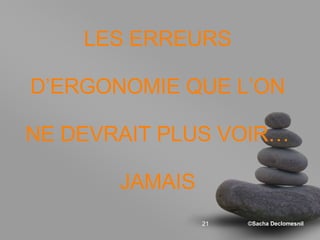 LES ERREURS D’ERGONOMIE QUE L’ON NE DEVRAIT PLUS VOIR… JAMAIS 