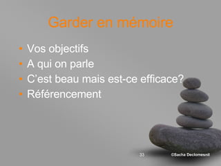 Garder en mémoire Vos objectifs A qui on parle C’est beau mais est-ce efficace? Référencement 