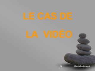 LE CAS DE  LA  VIDÉO 