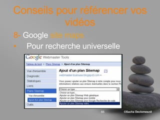 Conseils pour référencer vos vidéos 8-  Google  site maps Pour recherche universelle 