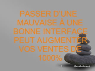 PASSER D’UNE MAUVAISE À UNE BONNE INTERFACE PEUT AUGMENTER VOS VENTES DE 1000% 
