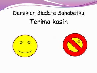 Demikian Biadata Sahabatku

Terima kasih

 