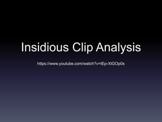 Insidious Clip Analysis
https://www.youtube.com/watch?v=tEp-XtGOp0s
 
