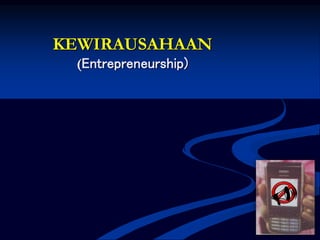 KEWIRAUSAHAAN
(Entrepreneurship)
U
 