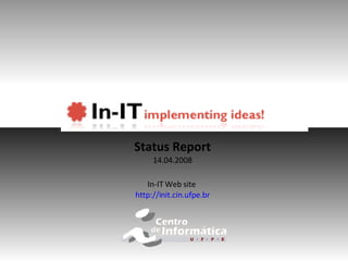 Status Report 14.04.2008 In-IT Web site  http://init.cin.ufpe.br 