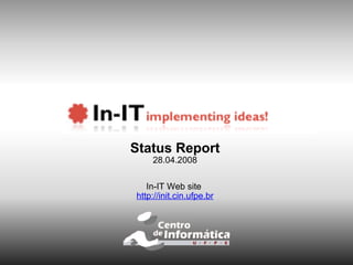 Status Report 28.04.2008 In-IT Web site  http://init.cin.ufpe.br 
