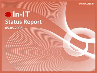 Status Report 05.05.2008 init.cin.ufpe.br 