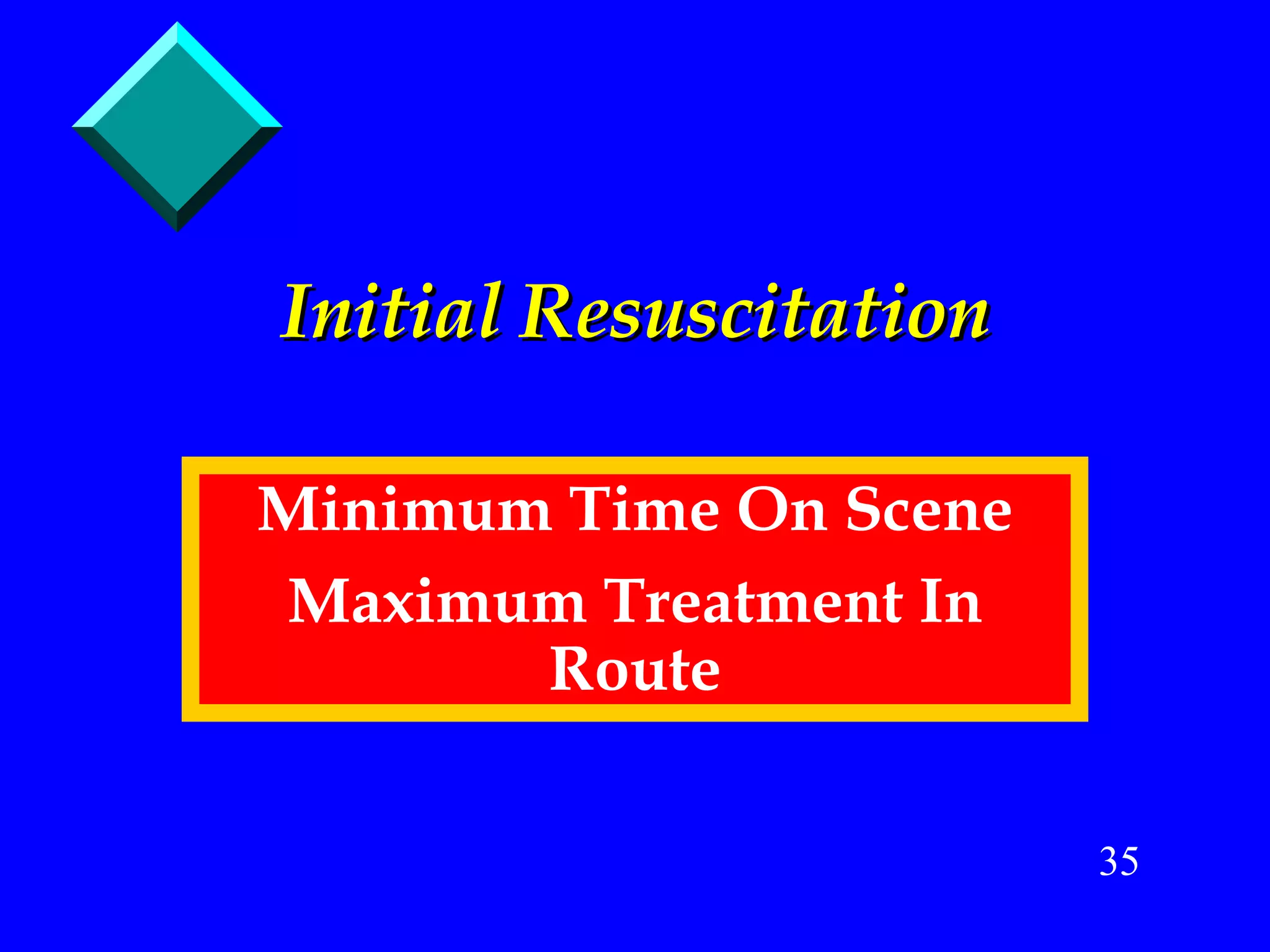 Initial Resuscitation Minimum Time On Scene Maximum Treatment In Route 