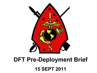 DFT Pre-Deployment Brief 15 SEPT 2011 