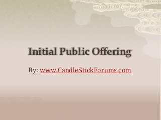 Initial Public Offering
By: www.CandleStickForums.com
 