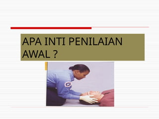 APA INTI PENILAIAN
AWAL ?
 