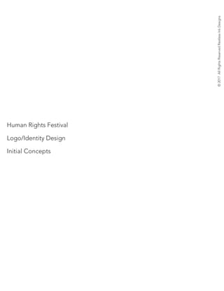 Human Rights Festival
Logo/Identity Design
Initial Concepts
©2017AllRightsReservedRestlessInkDesigns
 