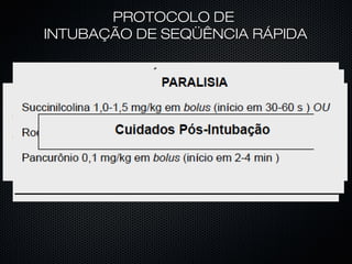 PROTOCOLO DEPROTOCOLO DE
INTUBAÇÃO DE SEQÜÊNCIA RÁPIDAINTUBAÇÃO DE SEQÜÊNCIA RÁPIDA
 