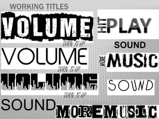 WORKING TITLES



             TURN IT UP   SOUND

           TURN IT UP


             TURN IT UP
SOUND
 