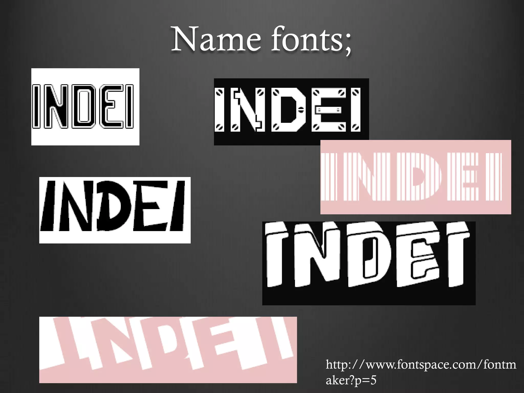 Name fonts;




         http://www.fontspace.com/fontm
         aker?p=5
 