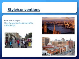 Style/conventions
Here is an example:
https://www.youtube.com/watch?v
=2tB7EJYE9is
 