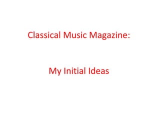 Classical Music Magazine: My Initial Ideas 