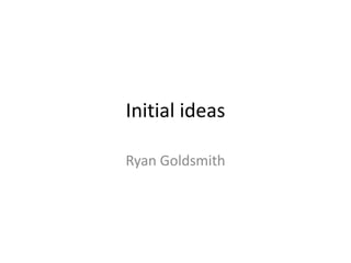 Initial ideas
Ryan Goldsmith

 