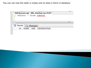 You can see now the table is empty and no data is there in database
 