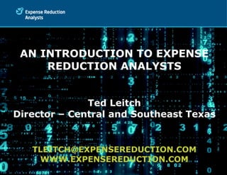 AN INTRODUCTION TO EXPENSE
     REDUCTION ANALYSTS


              Ted Leitch
Director – Central and Southeast Texas


   TLEITCH@EXPENSEREDUCTION.COM
     WWW.EXPENSEREDUCTION.COM
 