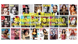 Initial Music
Magazine Research
Joni Sommerville AS Media Coursework
2016
 