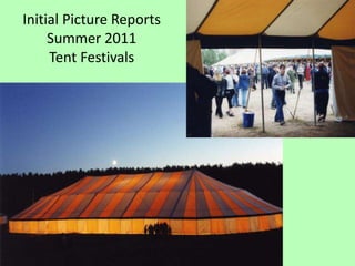 Initial Picture Reports Summer 2011Tent Festivals 
