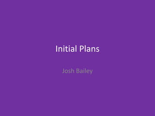 1. Initial plans
