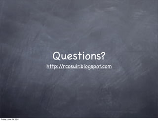 Questions?
                        http://rcosuir.blogspot.com




Friday, June 24, 2011
 