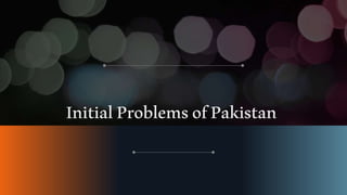 InitialProblemsofPakistan
 