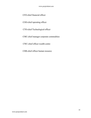 www.projectskart.com
CFO-chief financial officer
COO-chief operating officer
CTO-chief Technological officer
CMC-chief manager corporate commodities
CWC-chief officer wealth centre
CHR-chief officer human resource
41
www.projectskart.com
 