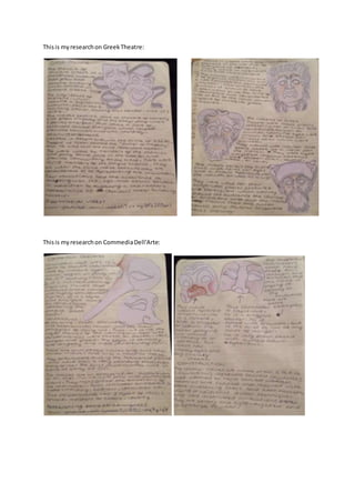 This is my research on Greek Theatre: 
This is my research on Commedia Dell’Arte: 
 