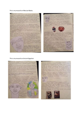 This is my research on Mexican Masks: 
This is my research on Ancient Egyptian: 
 
