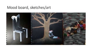 Mood board, sketches/art
 