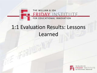 1:1 Evaluation Results: Lessons Learned