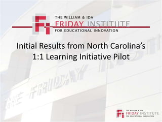 Initial Results from North Carolina’s 1:1 Learning Initiative Pilot 