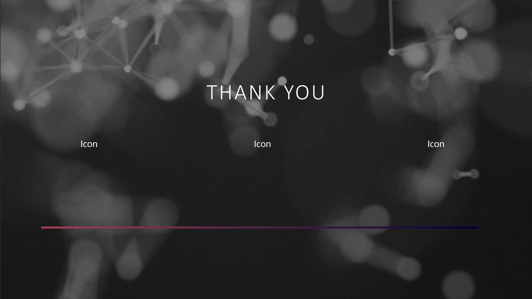 THANK YOU
Icon
Icon
Icon
 