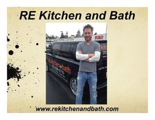 RE Kitchen and Bath




  www.rekitchenandbath.com
 